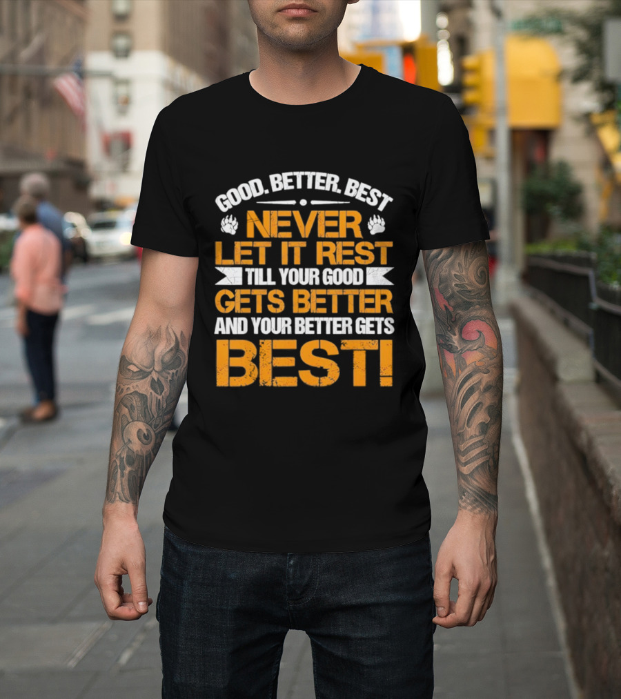 Good Better Best Never Let It Rest Till Your Good Gets Better And Your Better Gets Best Bears Retro Motivation T-Shirt