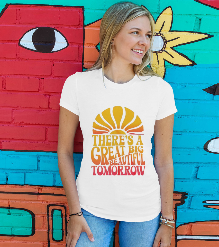 There’s A Great Big Beautiful Tomorrow Sunburst Theme T-Shirt