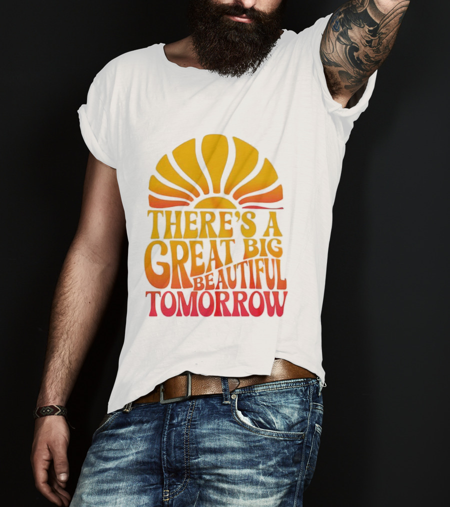 There’s A Great Big Beautiful Tomorrow Sunburst Theme T-Shirt