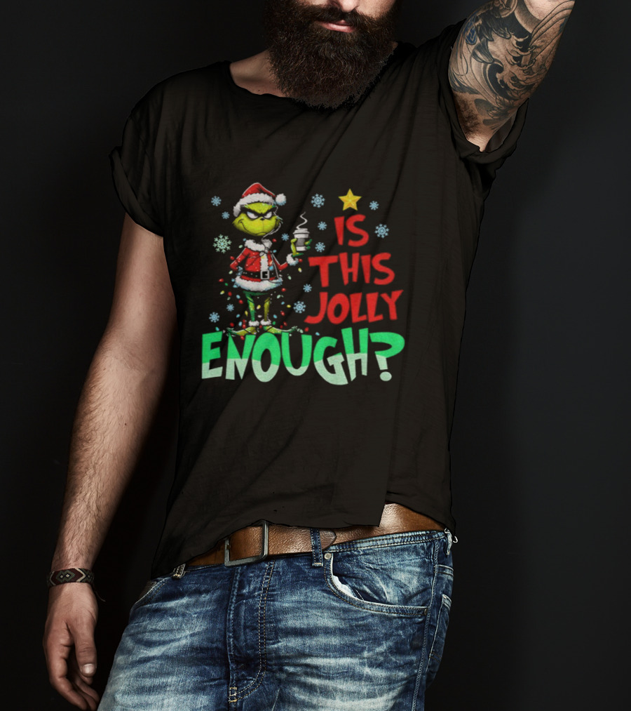 Grinch Santa Claus Is This Jolly Enough Merry Christmas Star Red And Green T-Shirt