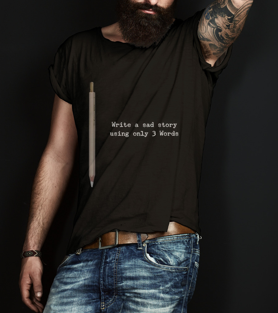 Write A Sad Story Using Only 3 Words Pen T-Shirt