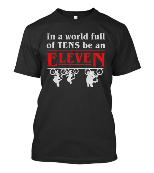In A World Full Of Tens Be An Eleven Stranger Things T-Shirt