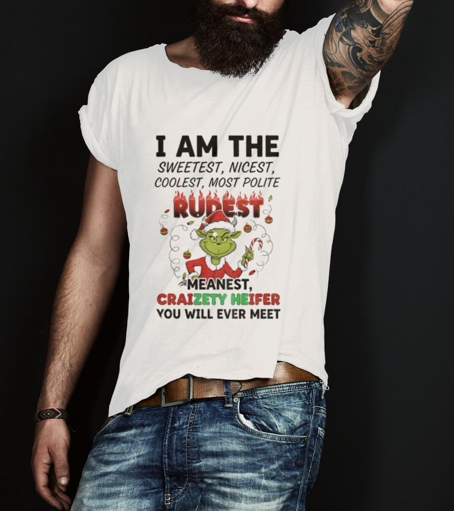 I Am The Sweetest Nicest Coolest Most Polite Rudest Meanest Craizety Heifer Christmas You Will Ever Meet T-Shirt