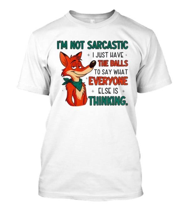 I'm Not Sarcastic Fox Saying What Everyone Else Is Thinking T-Shirt