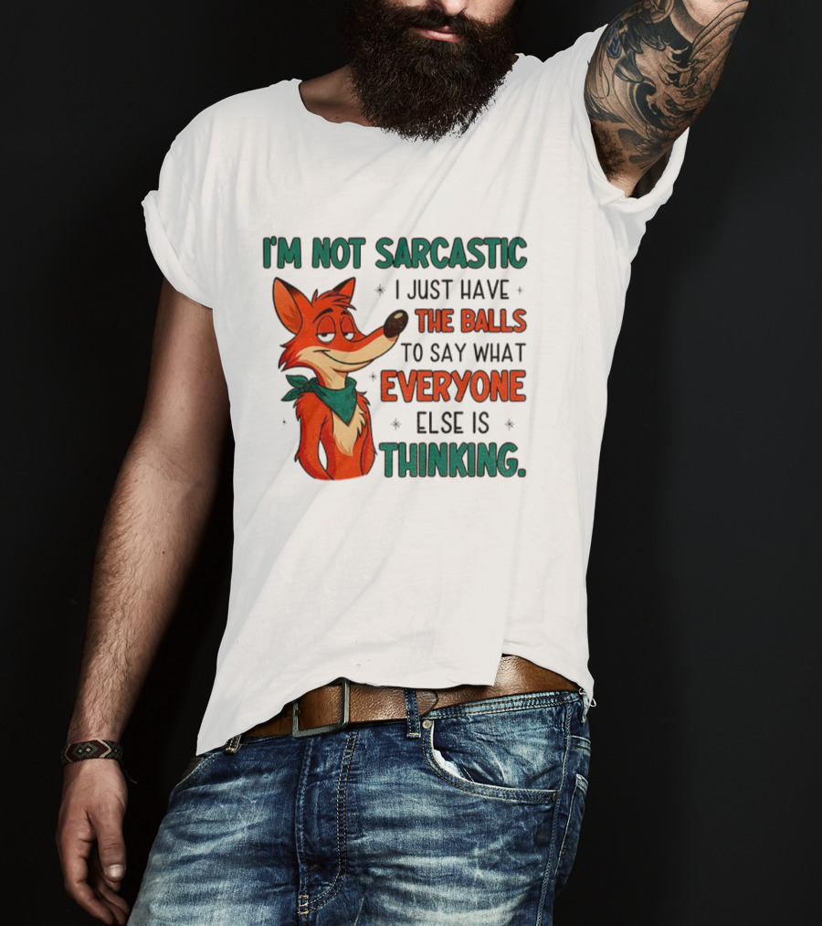 I'm Not Sarcastic Fox Saying What Everyone Else Is Thinking T-Shirt