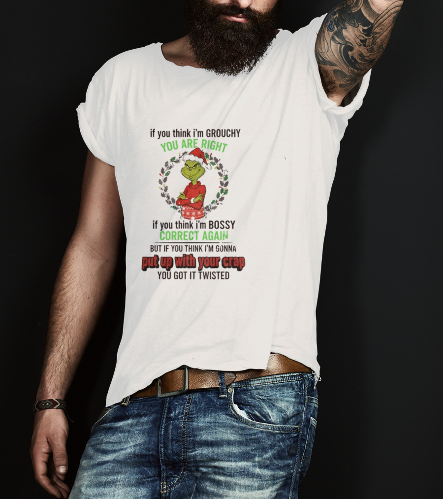 Grinch You Are Right Correct Again Twisted Christmas Grouchy Bossy T-Shirt