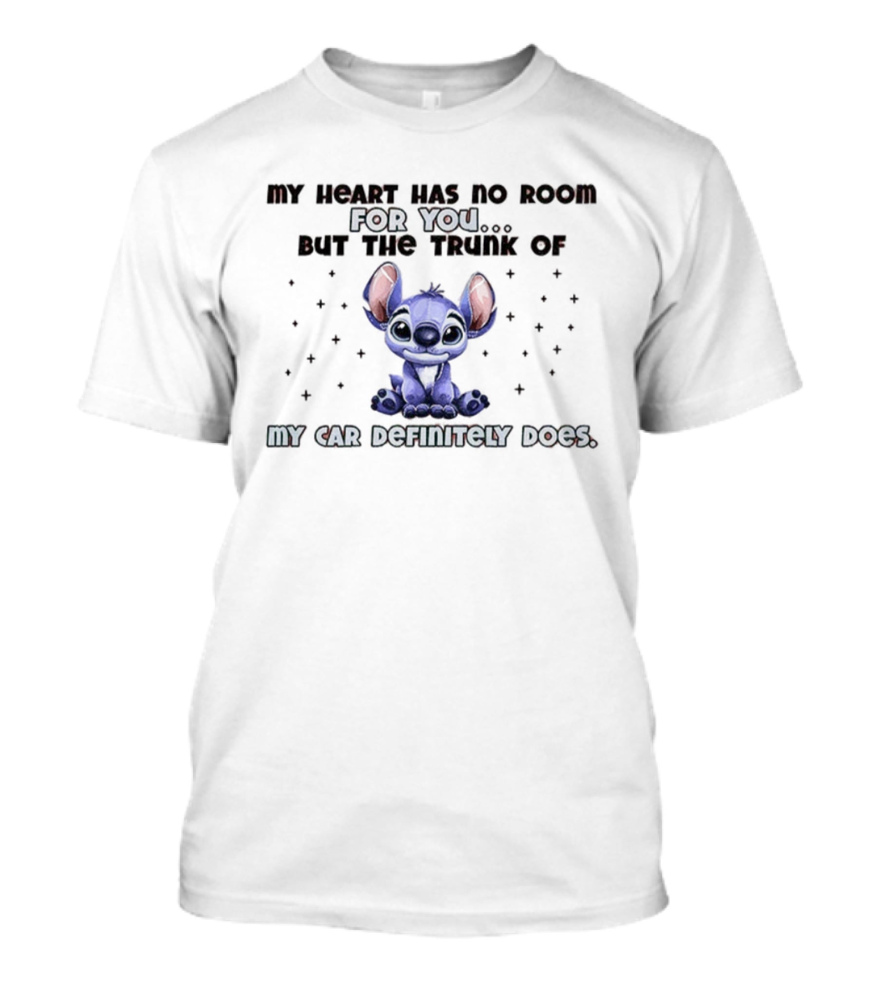 Stitch My Heart Has No Room For You But The Trunk Of My Car Definitely Does T-Shirt