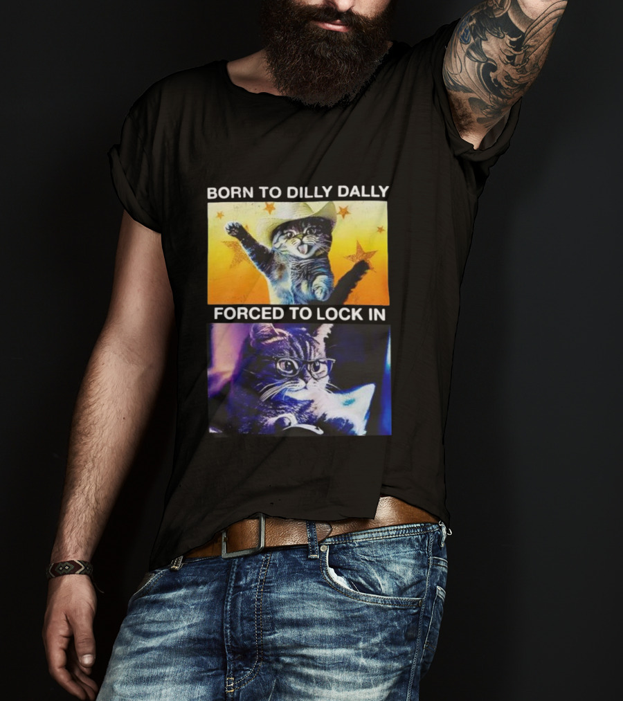 Born To Dilly Dally Cat Cowboy Hat Forced To Lock In T-Shirt