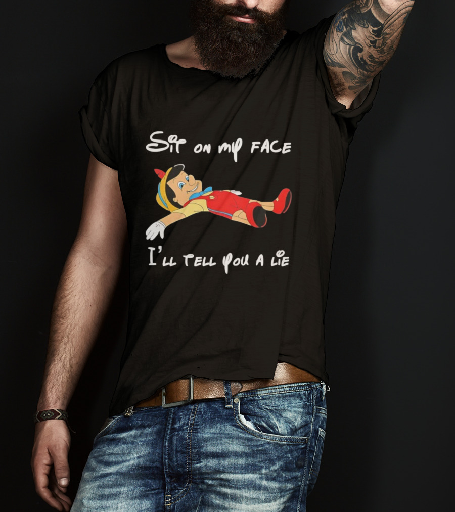 Sit On My Face I'll Tell You A Lie Pinocchio Cartoon Humor T-Shirt