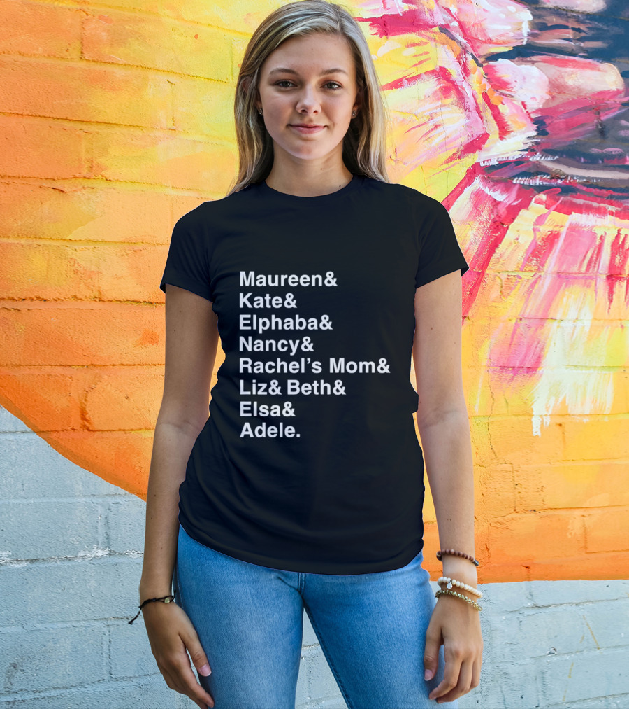 Roles Of A Lifetime Maureen Kate Elphaba Nancy Rachel’s Mom Liz Beth Elsa Adele T-Shirt