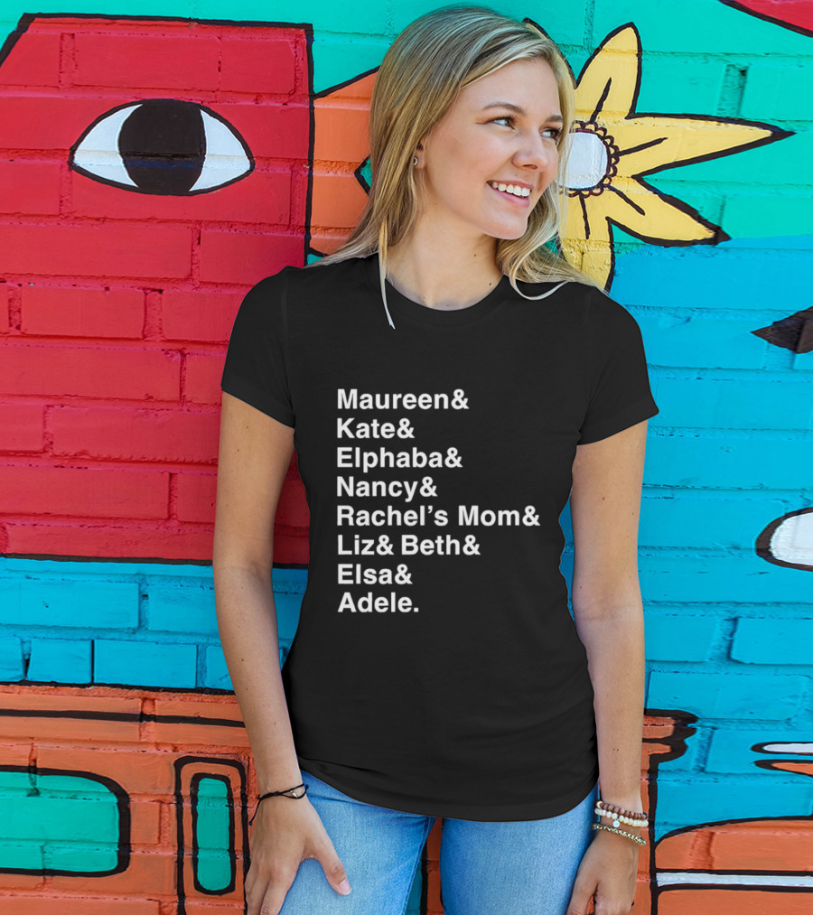 Roles Of A Lifetime Maureen Kate Elphaba Nancy Rachel’s Mom Liz Beth Elsa Adele T-Shirt