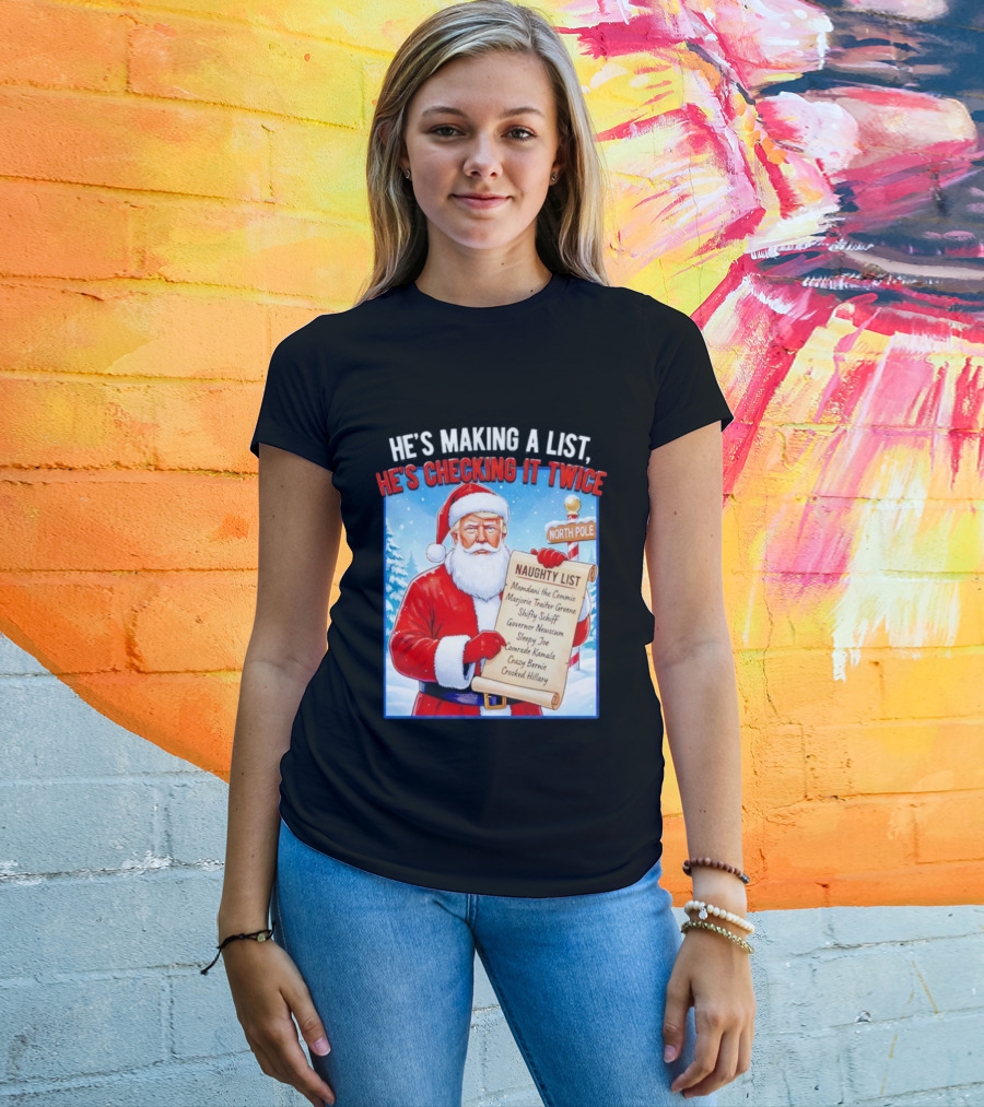 He's Making A List He's Checking It Twice Naughty List Santa Trump T-Shirt