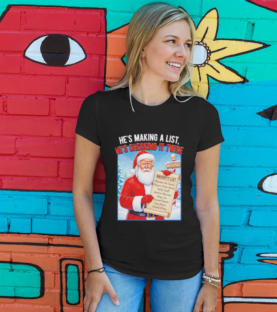 He's Making A List He's Checking It Twice Naughty List Santa Trump T-Shirt