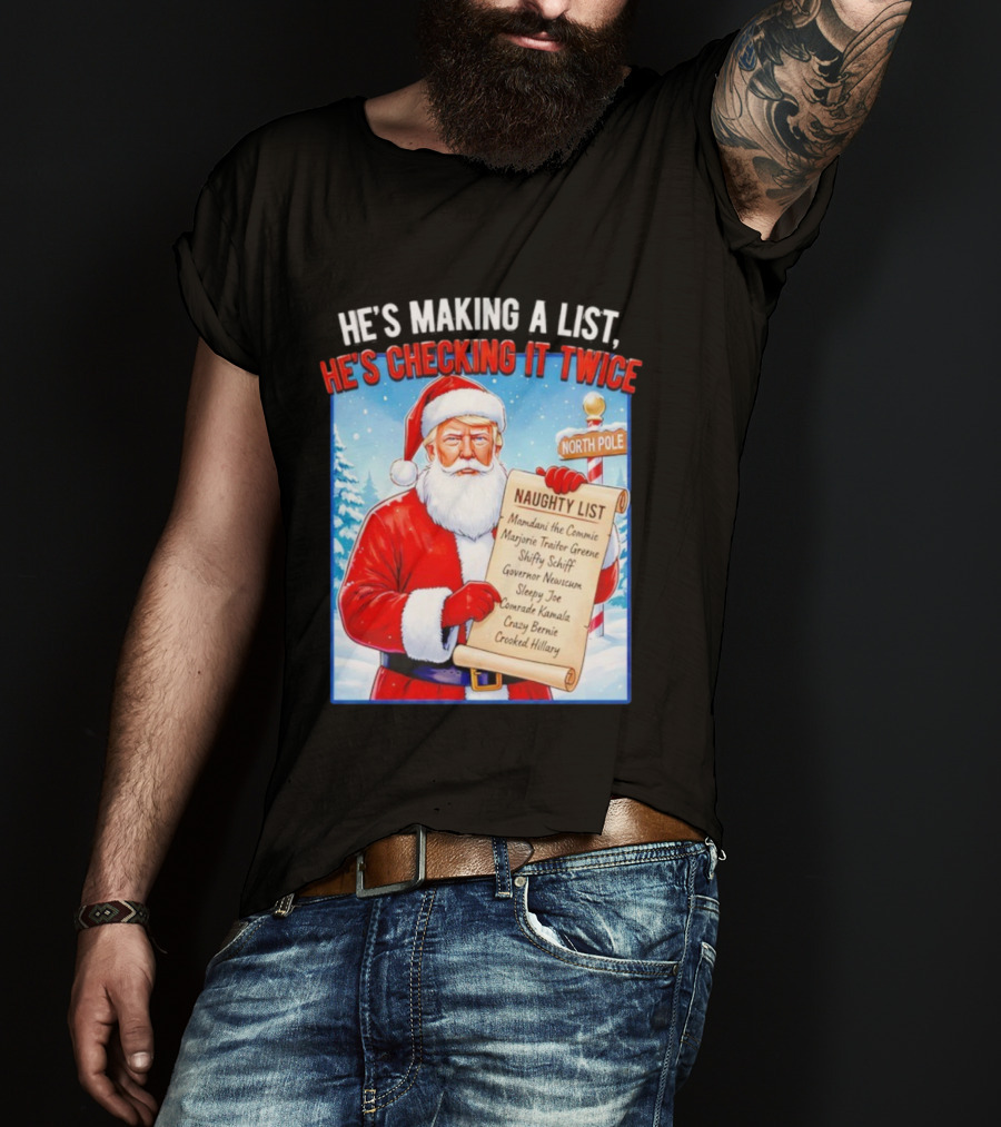 He's Making A List He's Checking It Twice Naughty List Santa Trump T-Shirt