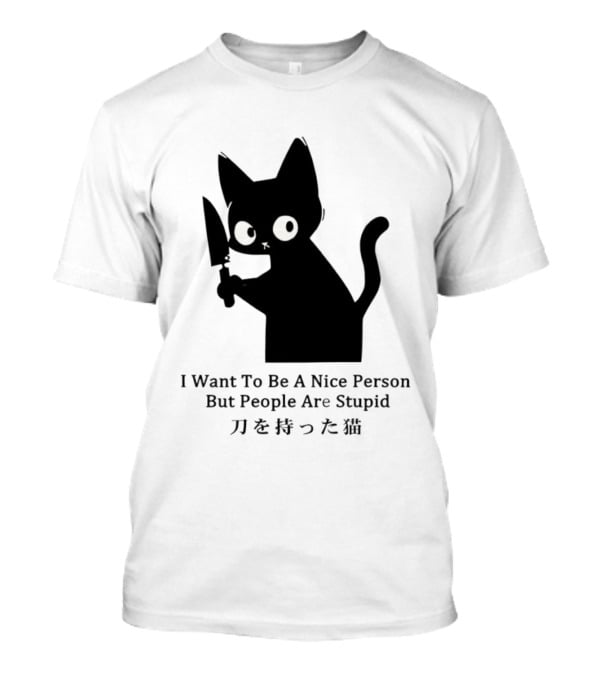 Black Cat With Knife Japan I Want To Be A Nice Person But People Are Stupid T-Shirt