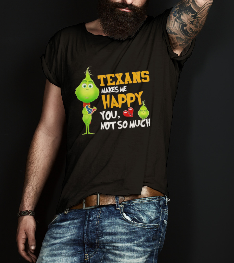 Houston Texans Grinch Makes Me Happy You Not So Much Football T-Shirt