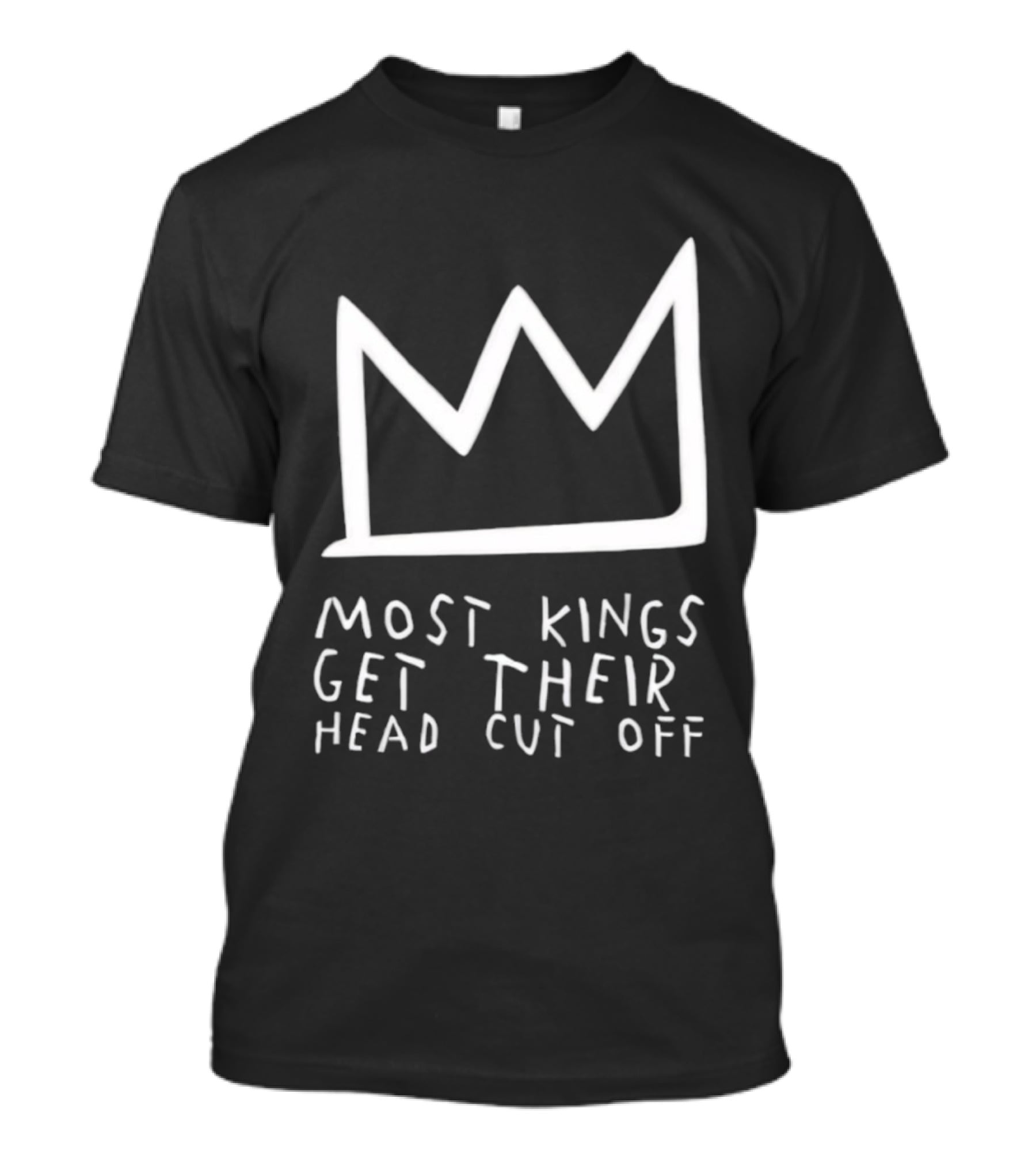 Most Kings Get Their Head Cut Off Crown Symbol Basquiat Style T-Shirt