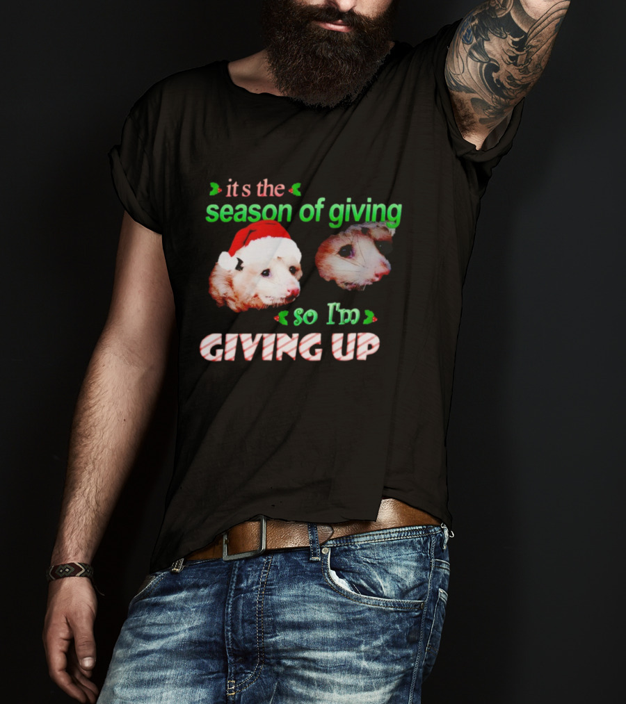 It's The Season Of Giving Opossums So I'm Giving Up T-Shirt