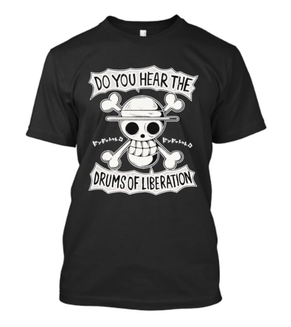 Straw Hat Pirates Jolly Roger One Piece Do You Hear The Drums Of Liberation T-Shirt