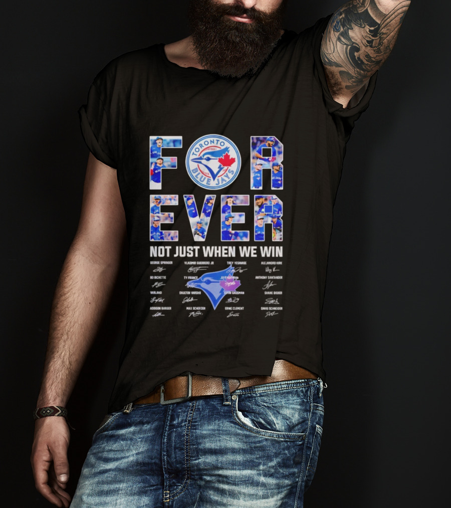 Toronto Blue Jays Forever Not Just When We Win Autographs T-Shirt