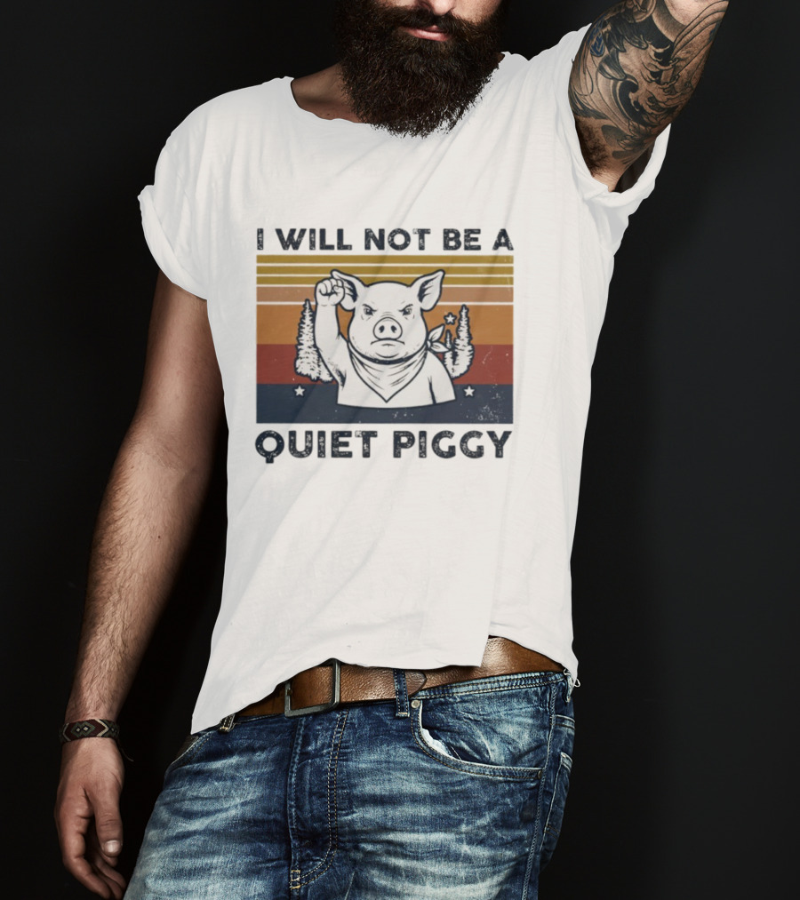 I Will Not Be A Quiet Piggy Vintage Patriotic Fist Forest T-Shirt