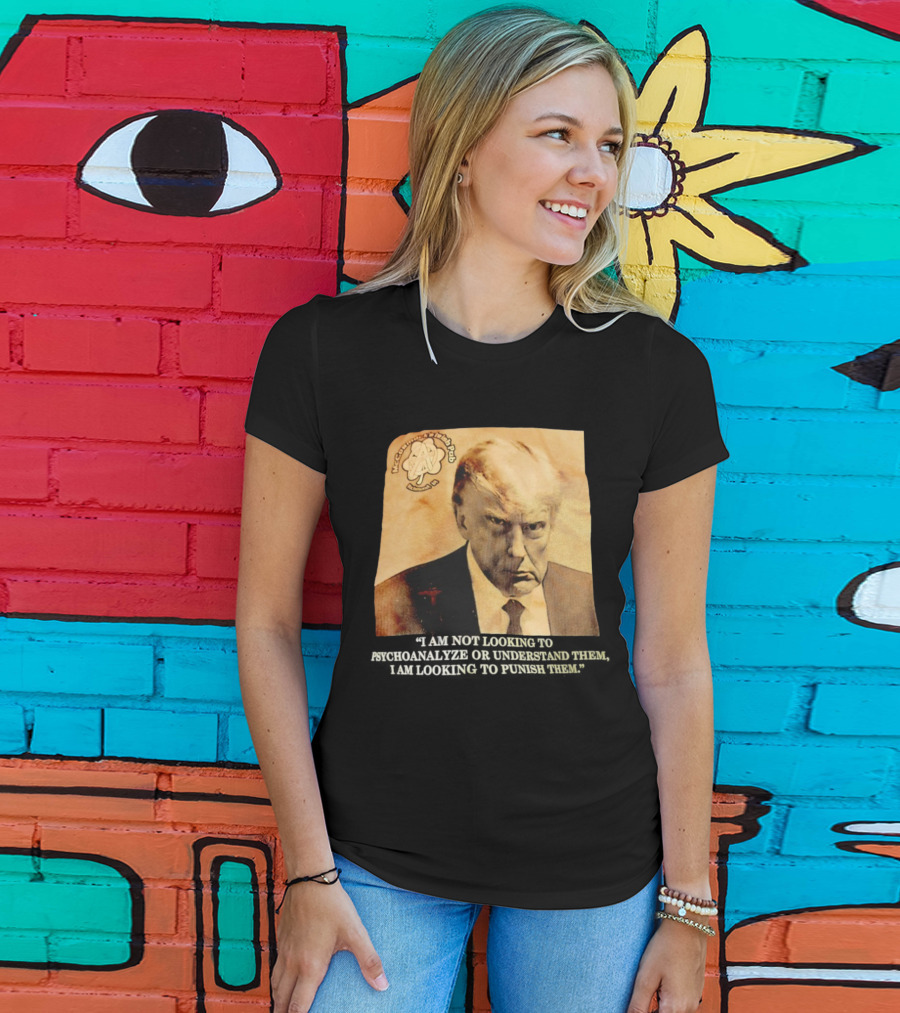 Mccormack’s Irish Pub Richmond VA Trump I Am Not Looking To Psychoanalyze Or Understand Them T-Shirt