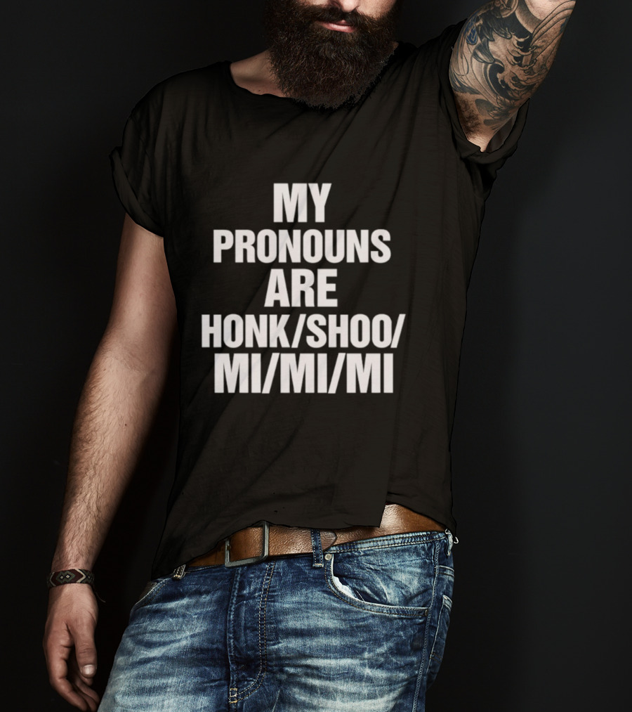 My Pronouns Are Honk Shoo Mi Mi Mi Sleep Sounds Humor T-Shirt