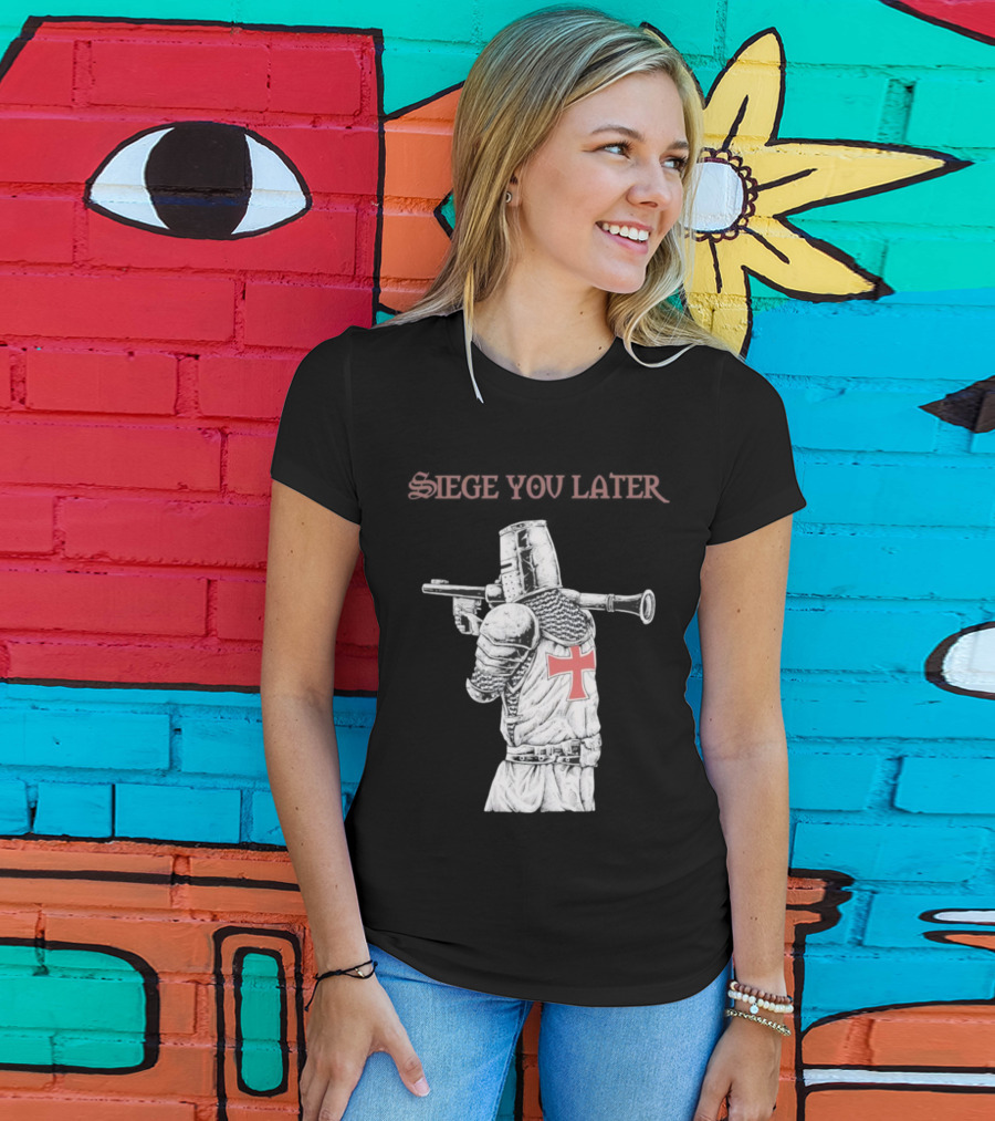 Siege You Later Knight Crusader With Rifle Cross Armor T-Shirt