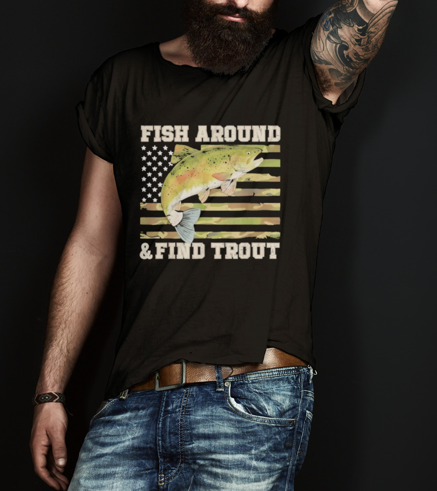 Fish Around And Find Trout With American Flag Fishing Humor T-Shirt