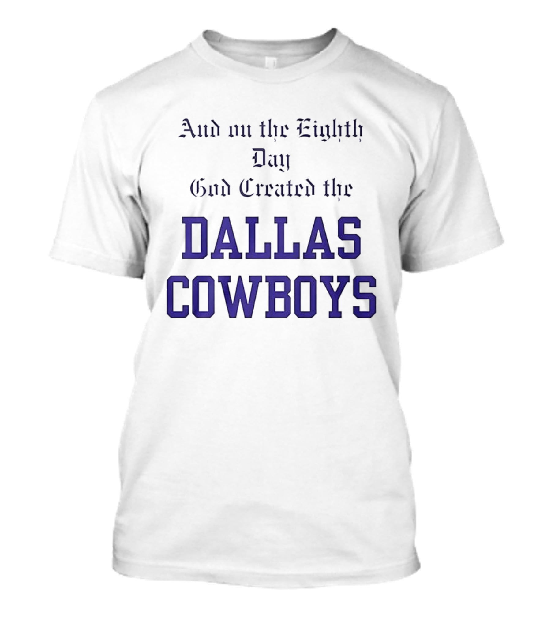 And On The Eighth Day God Created The Dallas Cowboys T-Shirt