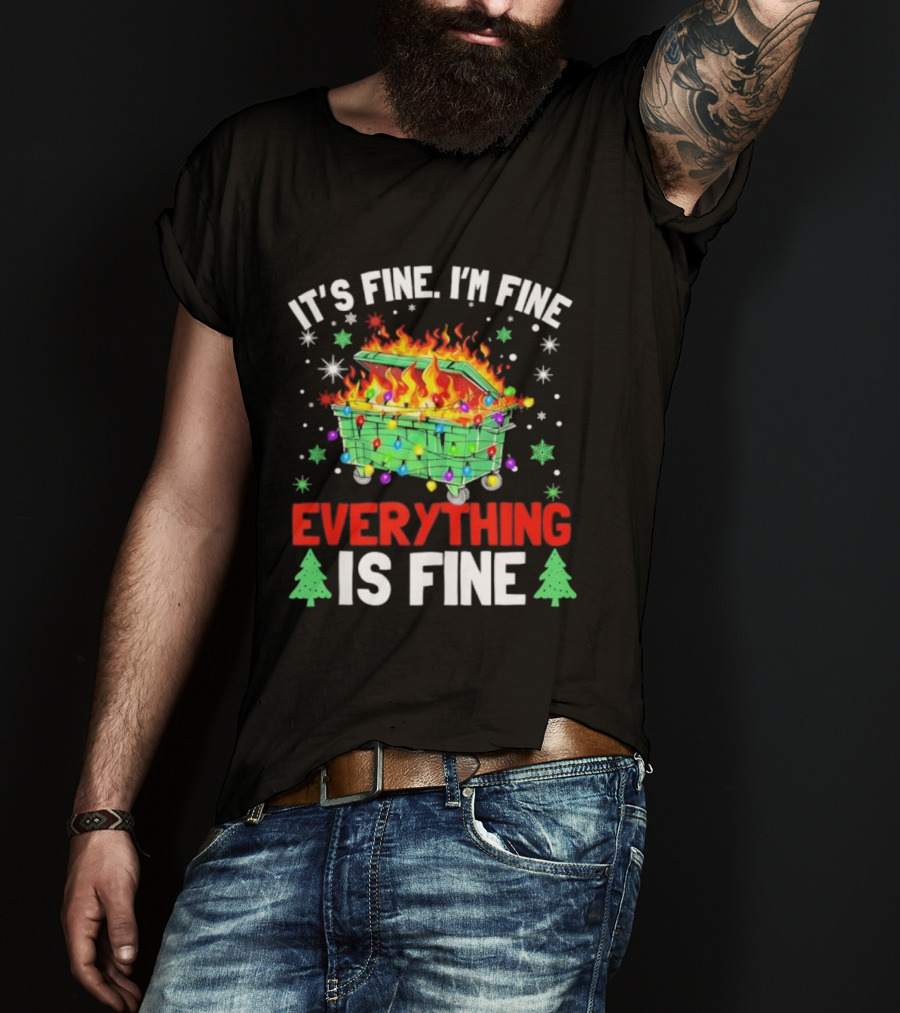 It's Fine I'm Fine Everything Is Fine Christmas Dumpster Fire Holiday Humor T-Shirt