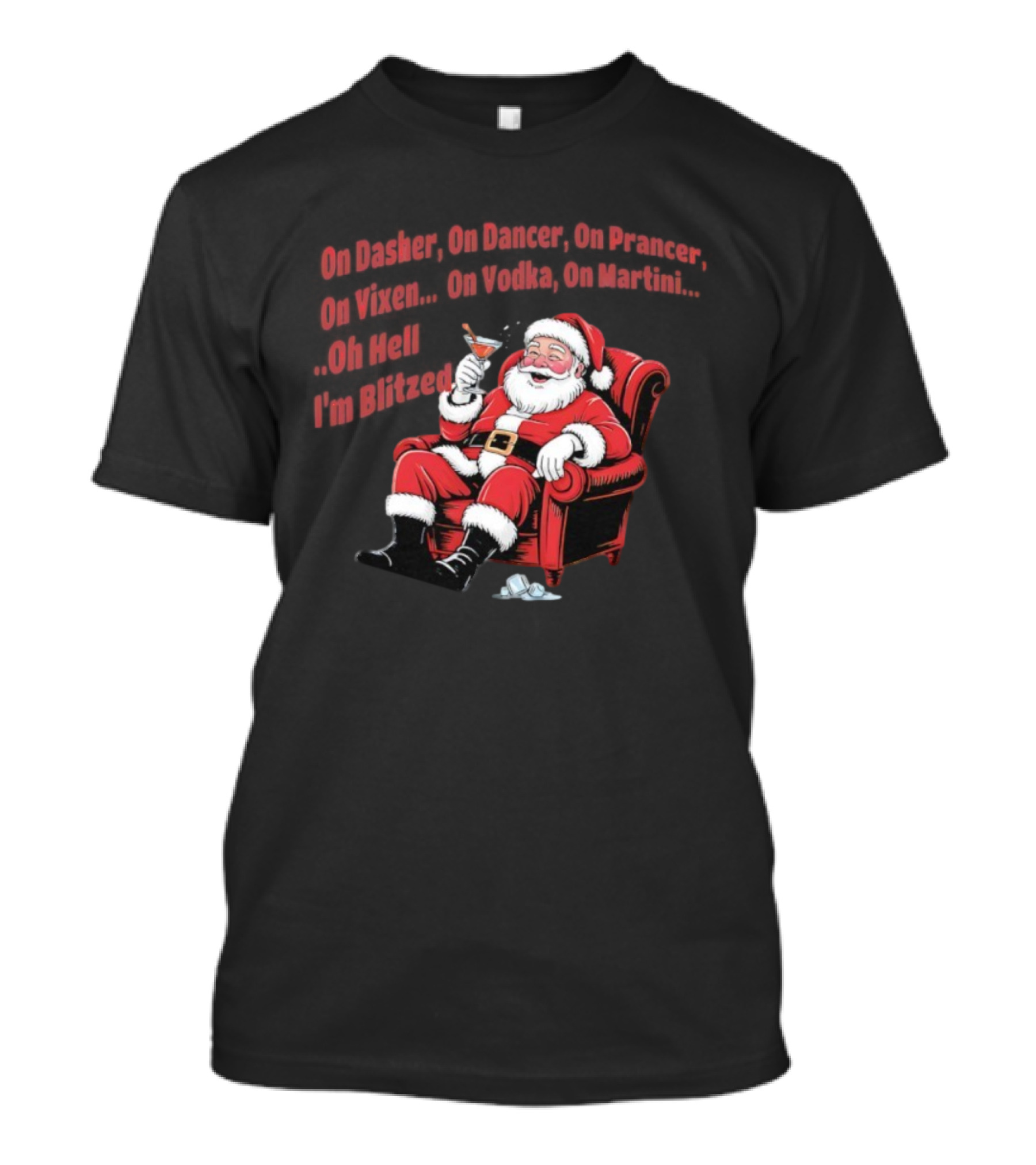 Santa Claus On Dasher On Dancer On Prancer On Vixen On Vodka On Martini Oh Hell I’m Blitze T-Shirt