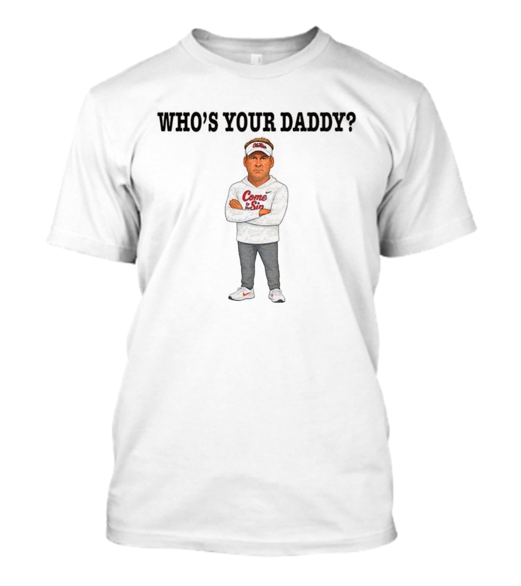Lane Kiffin Who's Your Daddy Ole Miss Coach Come To The Sip T-Shirt