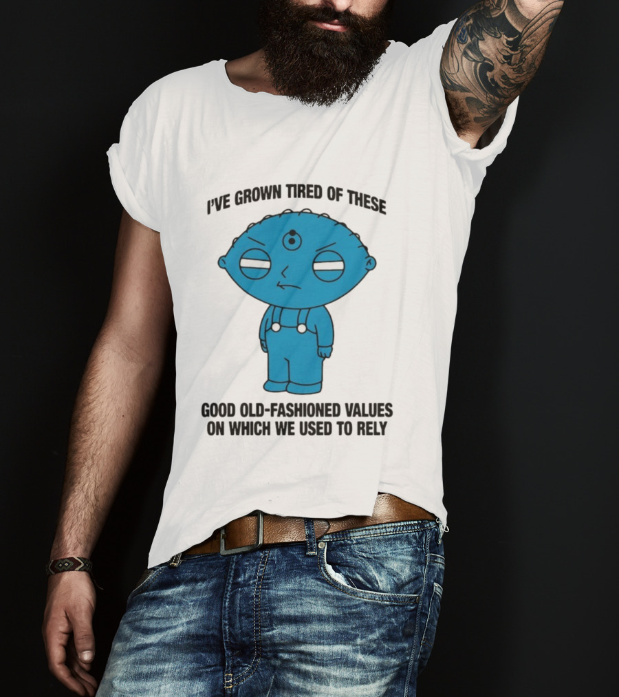 Stewie Griffin I've Grown Tired Of These Good Old-Fashioned Values Blue Alien Version T-Shirt