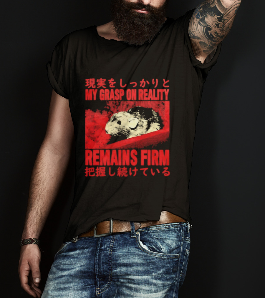 My Grasp On Reality Remains Firm Japanese Rat T-Shirt