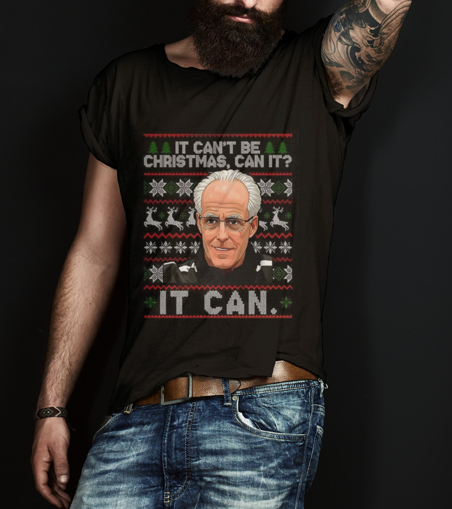 Mick McCarthy It Can't Be Christmas Can It Ugly Christmas Sweater T-Shirt