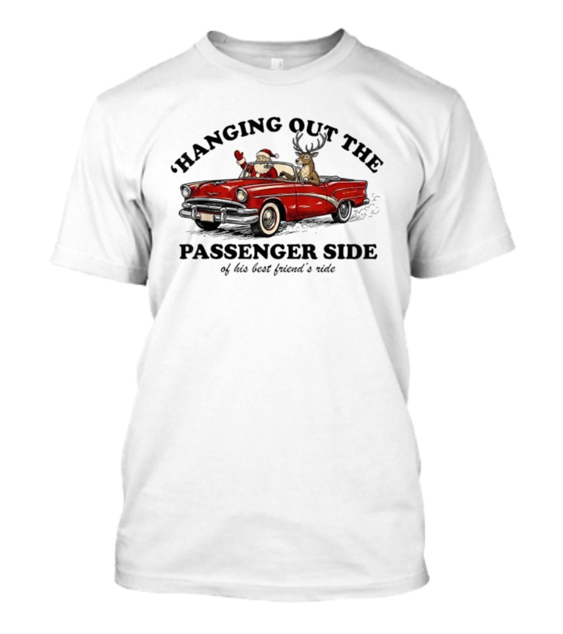 Hanging Out The Passenger Side Santa Car Deer Merry Christmas T-Shirt