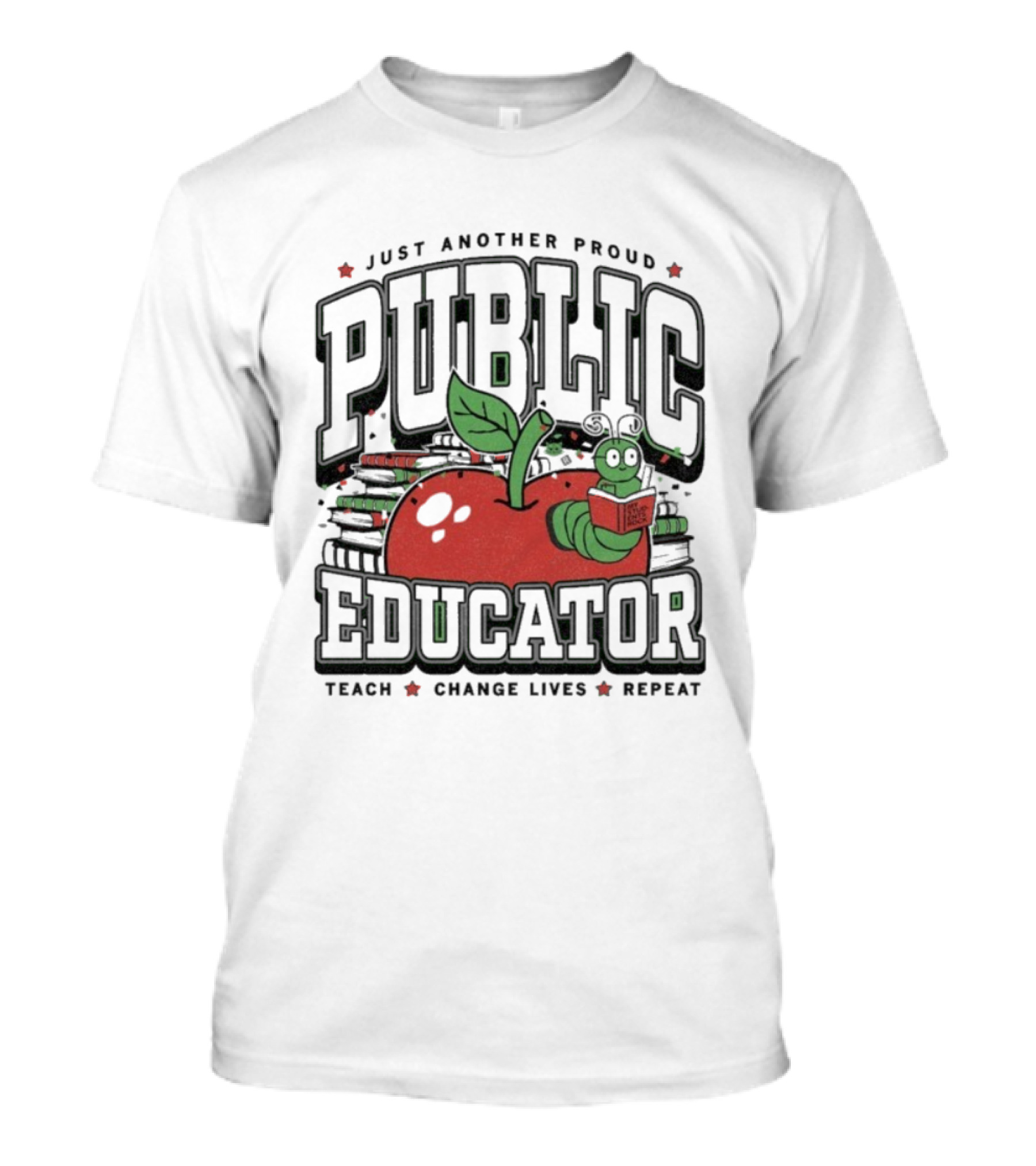 Just Another Proud Public Educator Apple Worm Teach Change Lives Repeat T-Shirt