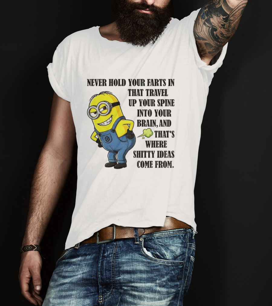 Minion Never Hold Your Farts In Funny Quote Humorous Saying T-Shirt
