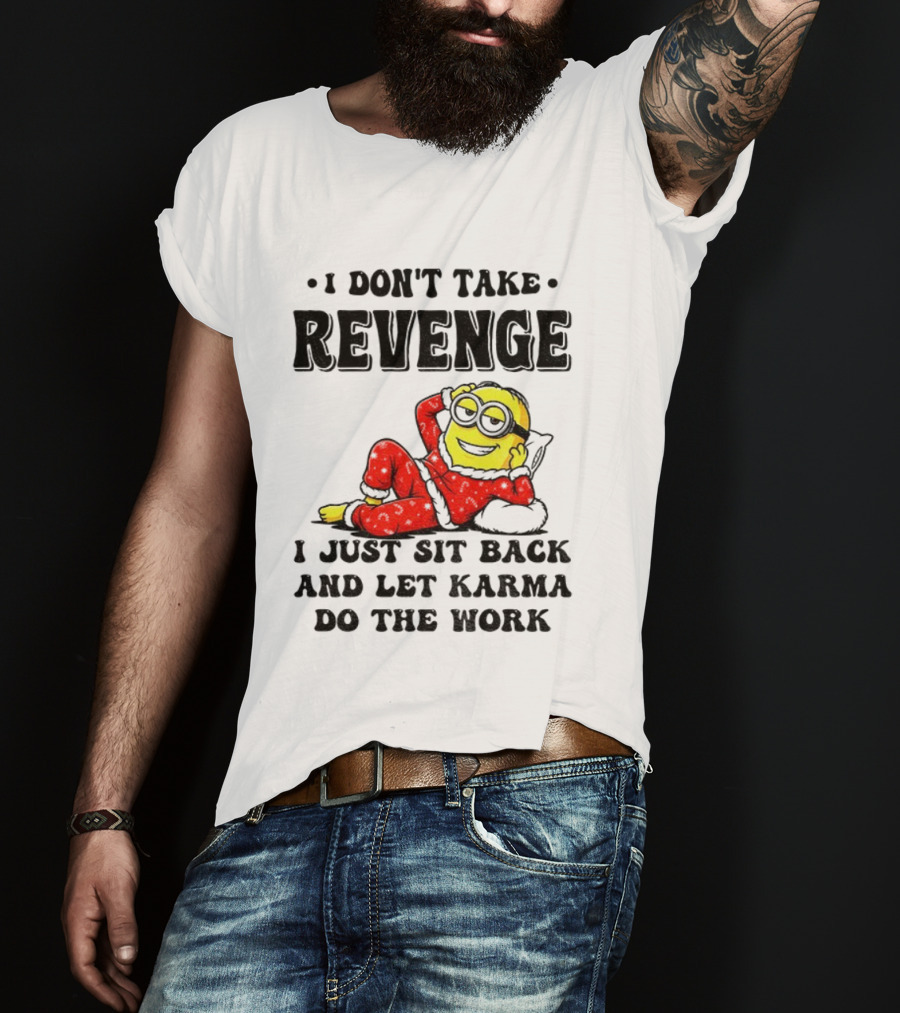 Minion Christmas I Don’t Take Revenge I Just Sit Back And Let Karma Do The Work T-Shirt