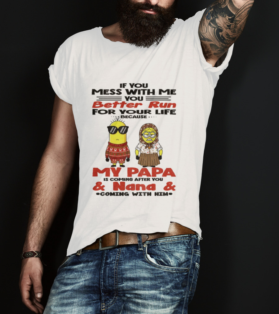 Minion If You Mess With Me Better Run For Your Life My Papa And Nana Coming T-Shirt