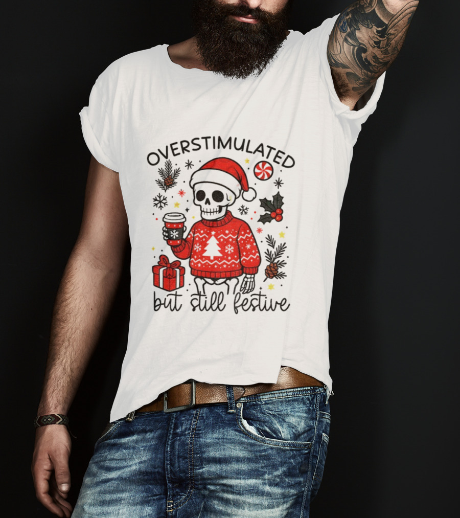 Overstimulated But Still Festive Skeleton With Santa Hat Christmas 2025 T-Shirt