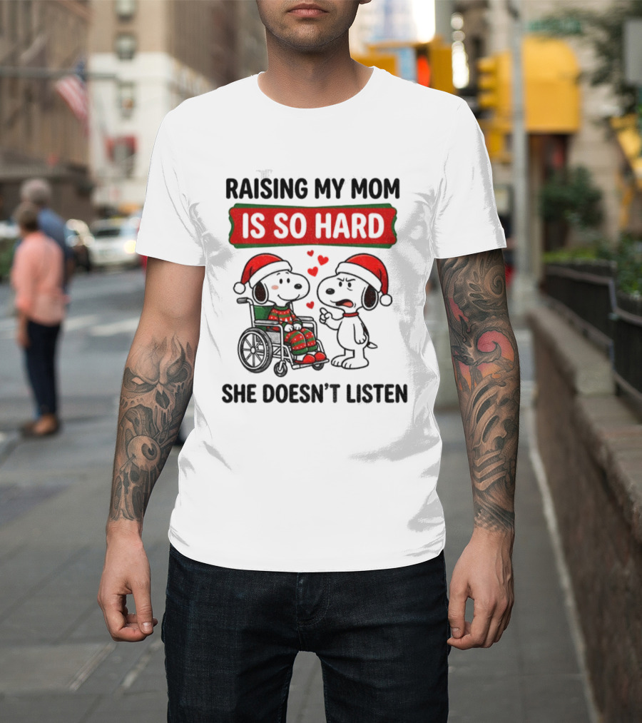 Raising My Mom Is So Hard She Doesn’t Listen Snoopy Christmas T-Shirt