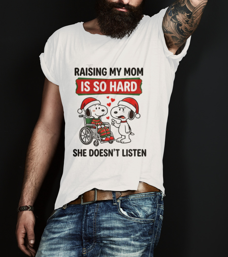 Raising My Mom Is So Hard She Doesn’t Listen Snoopy Christmas T-Shirt