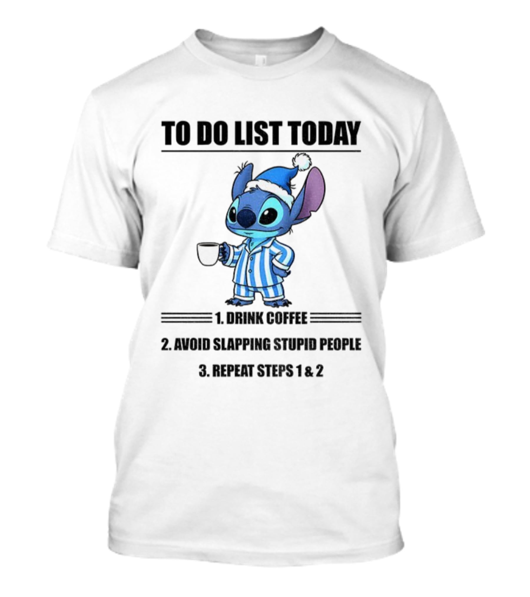 Stitch To Do List Today Drink Coffee Avoid Slapping Stupid People Repeat Steps 1 And 2 T-Shirt