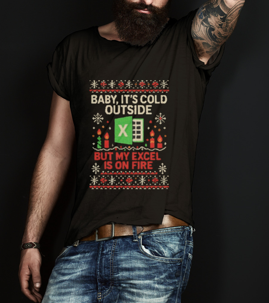 Baby It’s Cold Outside Excel On Fire Ugly Christmas Holiday Sweater T-Shirt