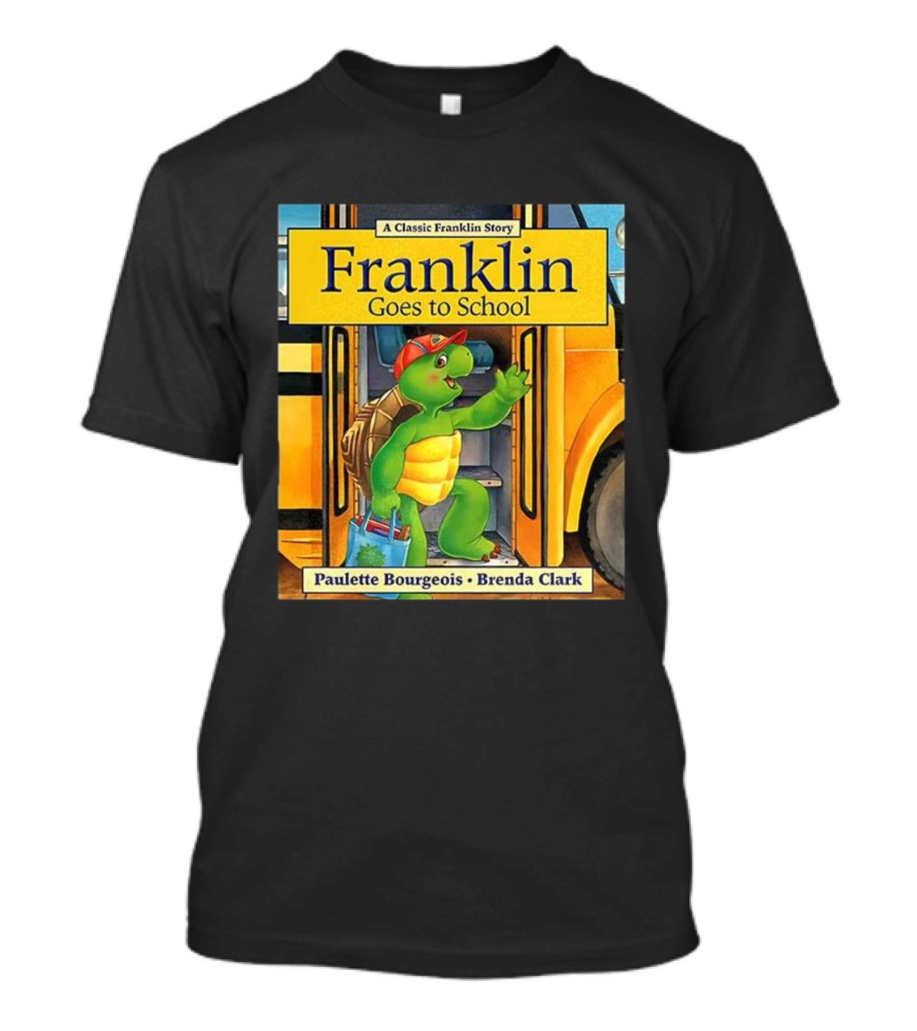 A Classic Franklin Story Franklin Goes To School By Paulette Bourgeois Brenda Clark T-Shirt