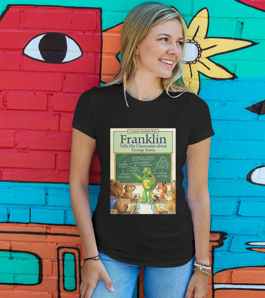 Franklin Tells His Classmates About George Soros Open Society And Media Control T-Shirt