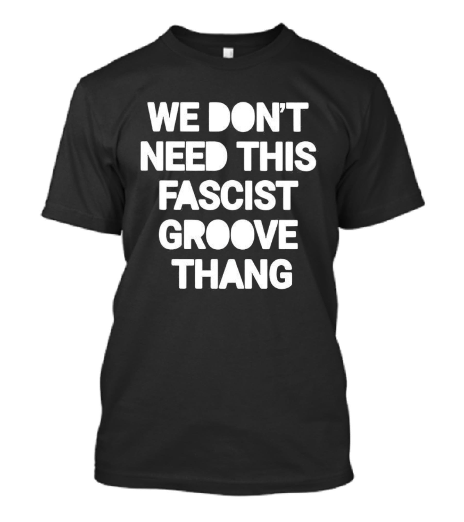 We Don't Need This Fascist Groove Thang Retro Music Phrase T-Shirt
