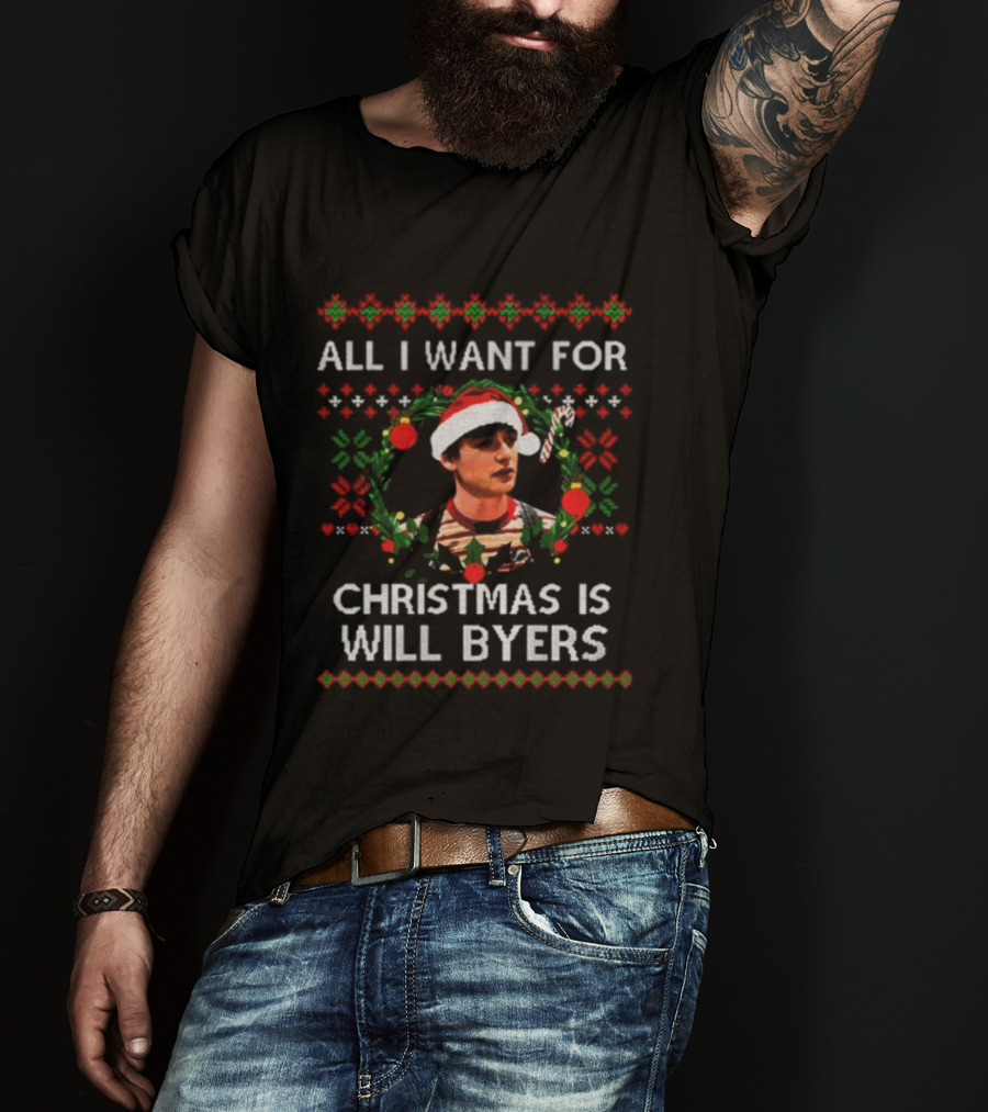 All I Want For Christmas Is Will Byers Stranger Things Ugly Xmas Sweater T-Shirt